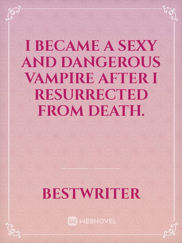 I Became A Sexy And Dangerous Vampire After I Resurrected From Death. Book
