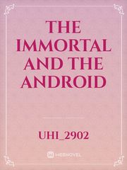 The immortal and the android Book