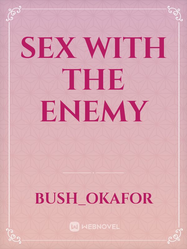 Sex With The Enemy Novel Read Free Webnovel