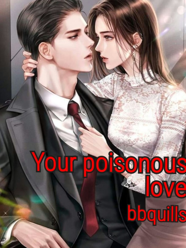 your poisonous love Novel Read Free - WebNovel