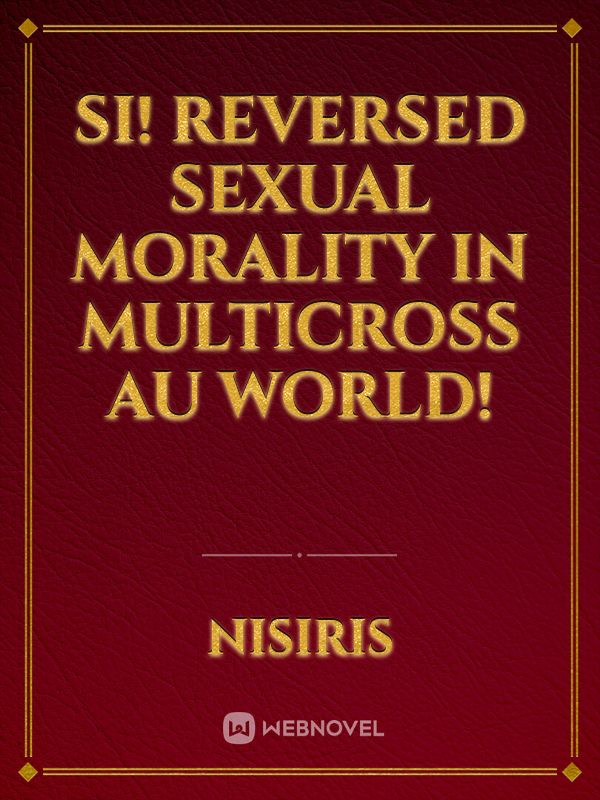 SI! Reversed Sexual Morality In Multicross AU World! Book