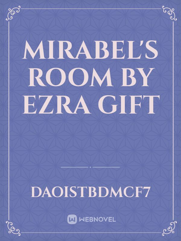 Mirabel's Room
 

by 

Ezra Gift