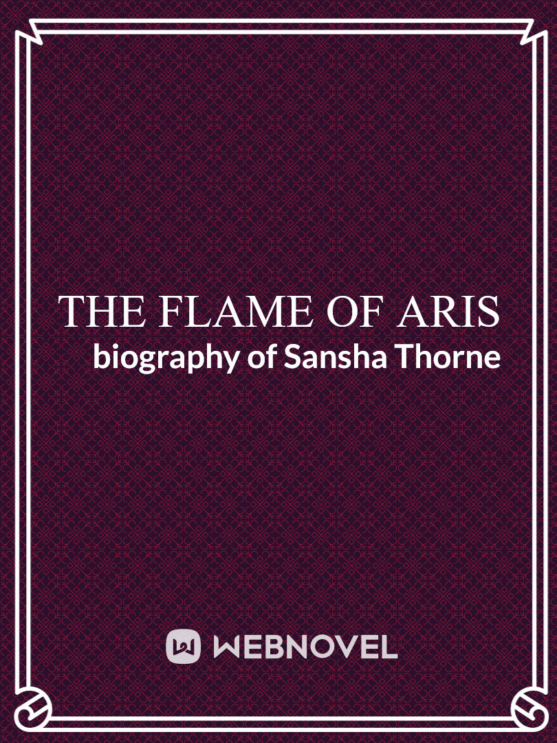The Flame of Aris; An excerpt from the biography of Sansha Thorne