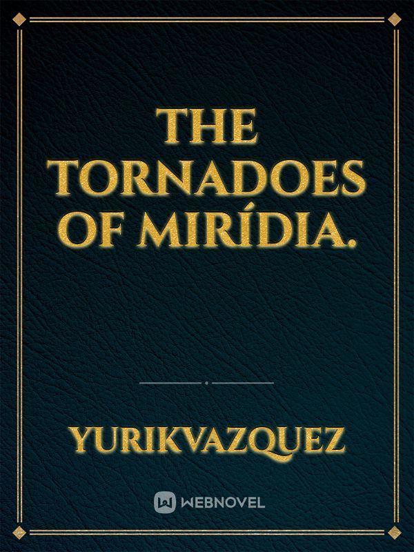 The tornadoes of Mirídia.
