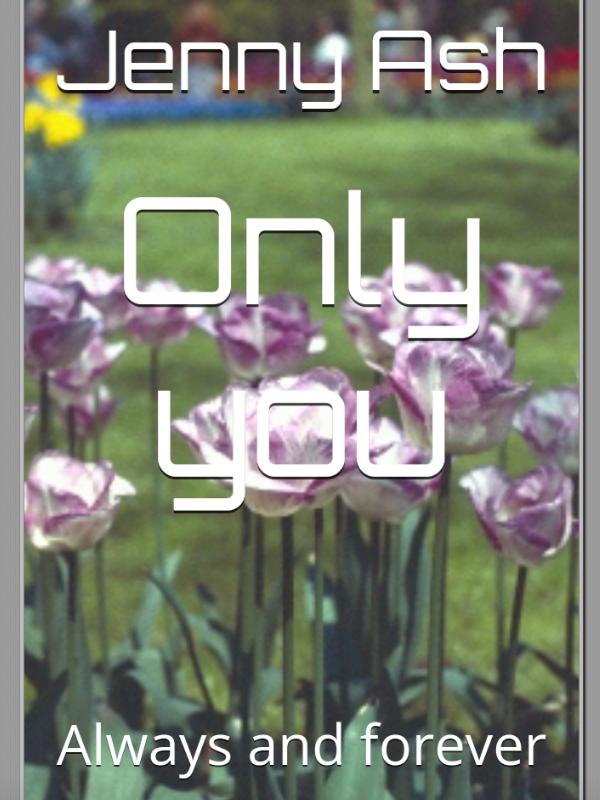 Only you: Always and forever