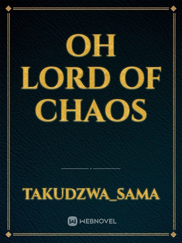 Oh lord of Chaos