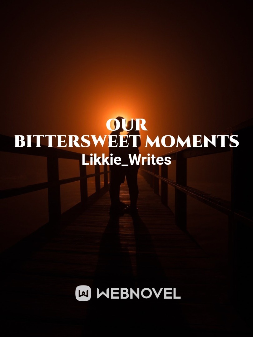 Our Bittersweet Moments