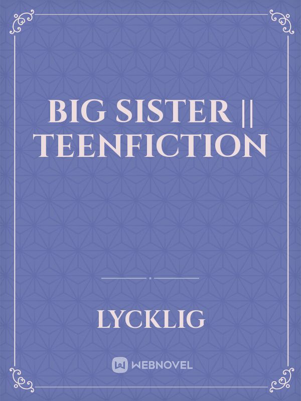 Read Big Sister Teenfiction Lycklig Webnovel