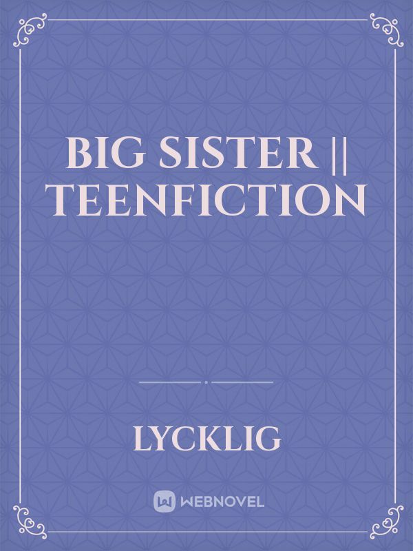 BIG SISTER || teenfiction