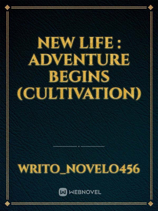 New life : Adventure begins (Cultivation)