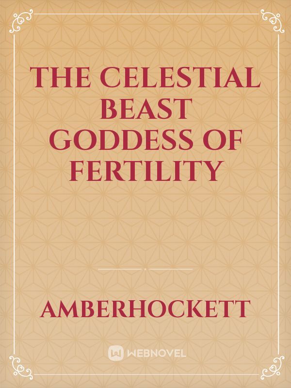 The Celestial Beast Goddess of Fertility