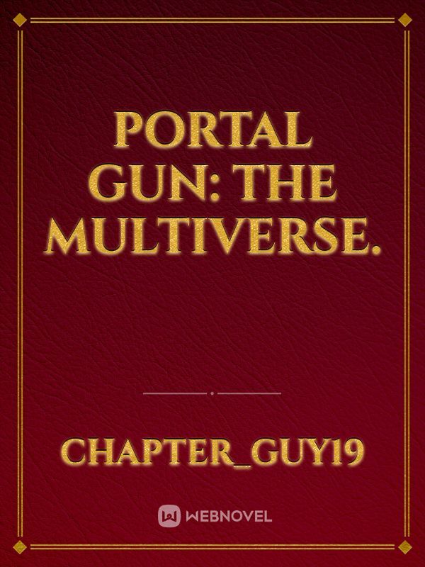 Portal gun: The Multiverse.