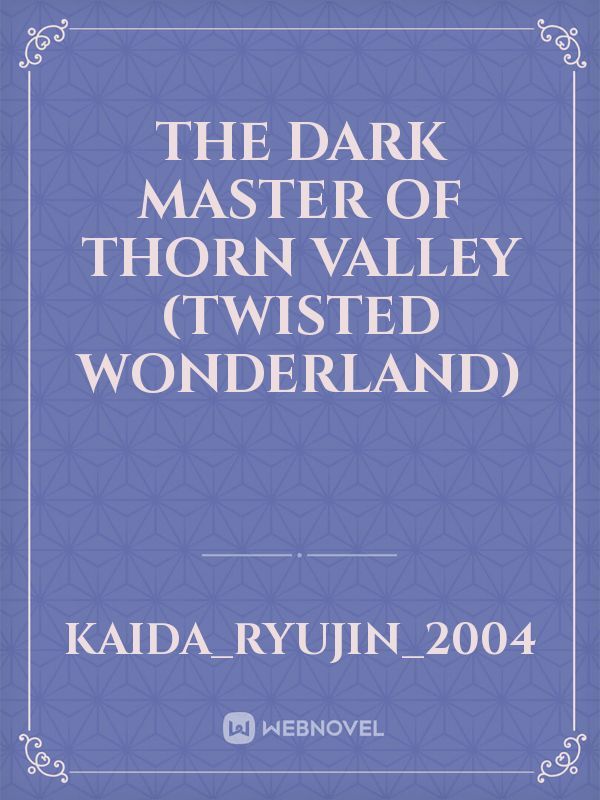 The Dark Master of Thorn Valley (Twisted Wonderland)