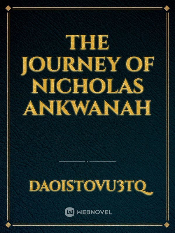 The Journey Of Nicholas Ankwanah