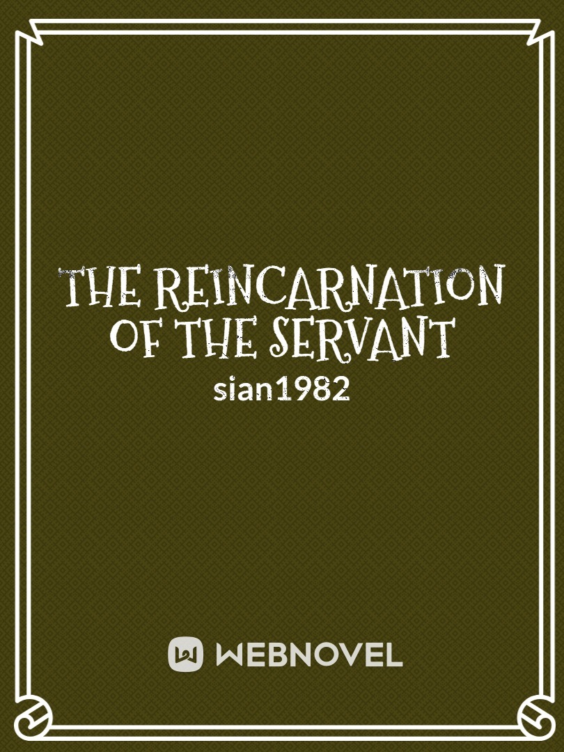 The Reincarnation of the Servant