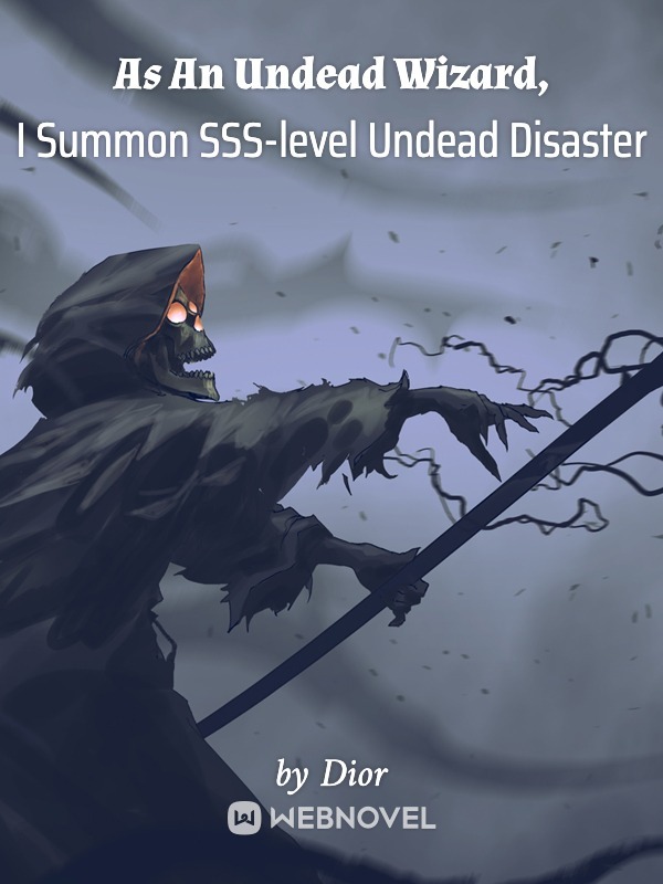 As An Undead Wizard, I Summon SSS-level Undead Disaster Book