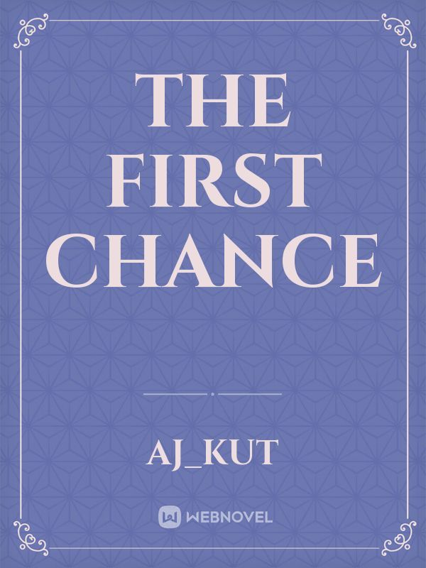 The First Chance