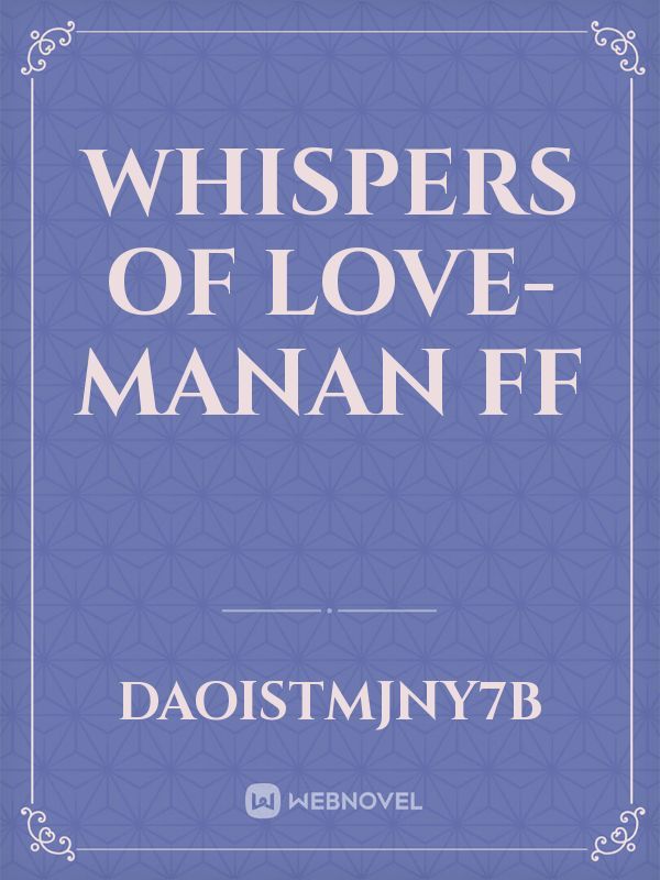 Whispers Of Love- MaNan ff Book