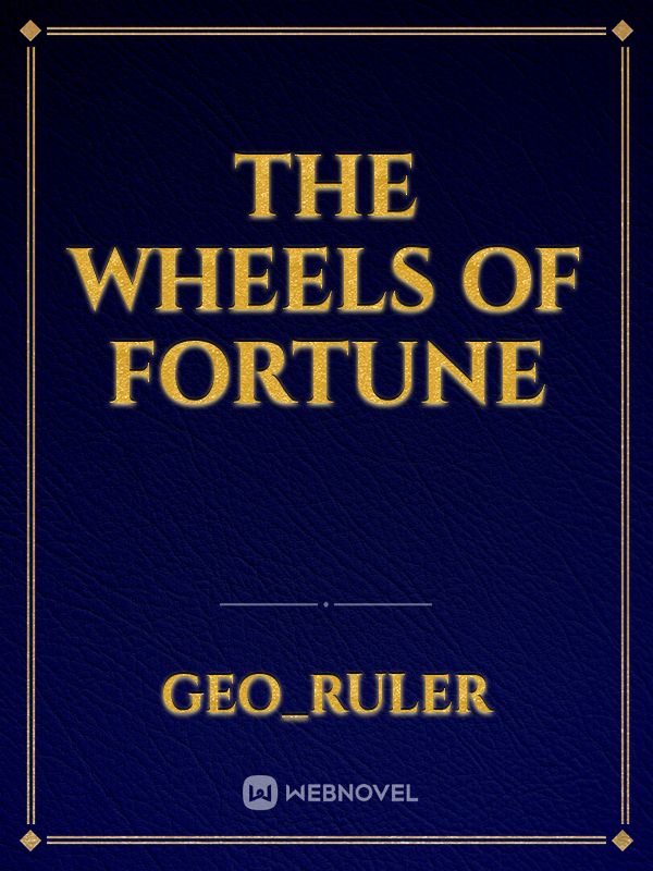 The Wheels of Fortune