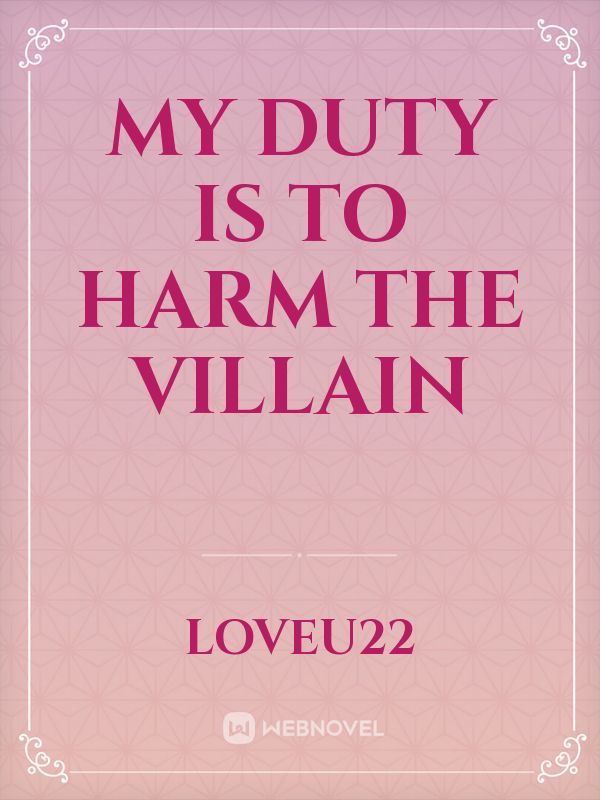 My Duty Is To Harm The Villain