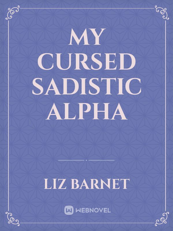My cursed sadistic alpha Book