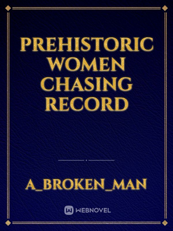 Prehistoric Women Chasing Record