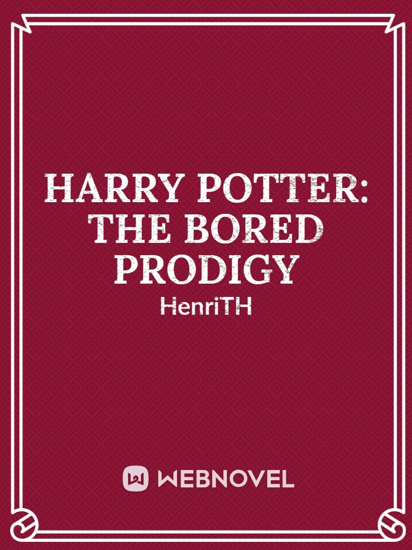 Harry Potter: The bored Prodigy