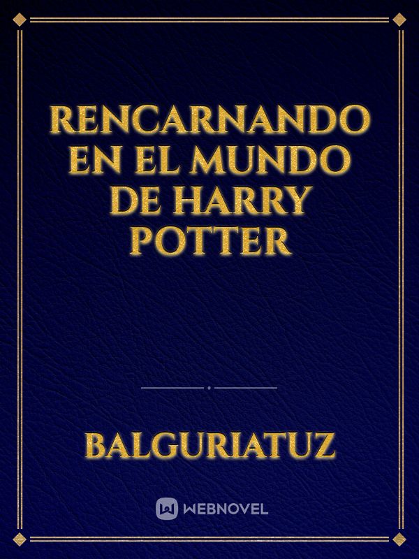 rencarnando en el mundo de Harry Potter