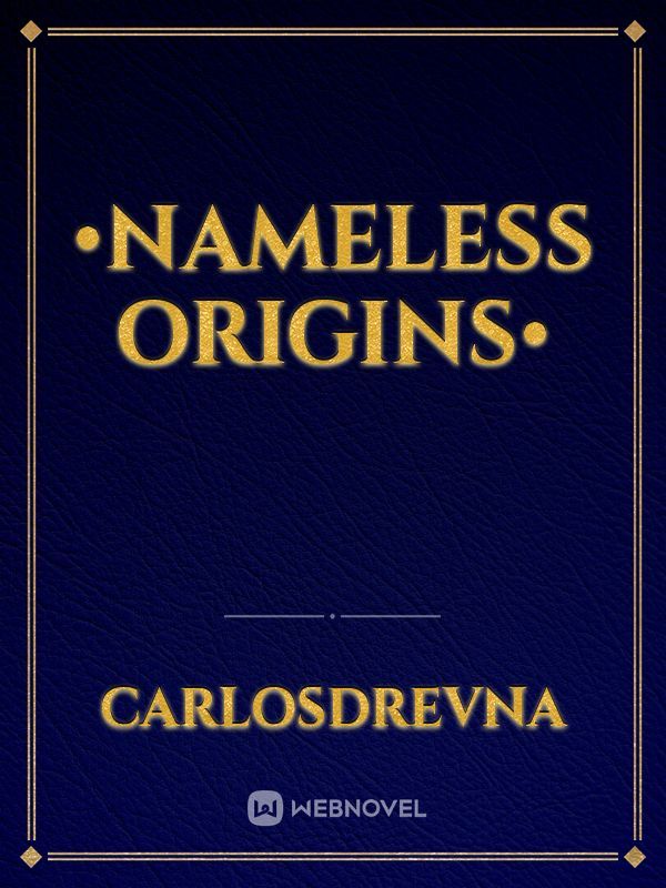 •NameLess Origins•