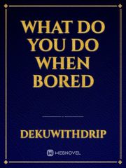 What Do You Do When Bored Book
