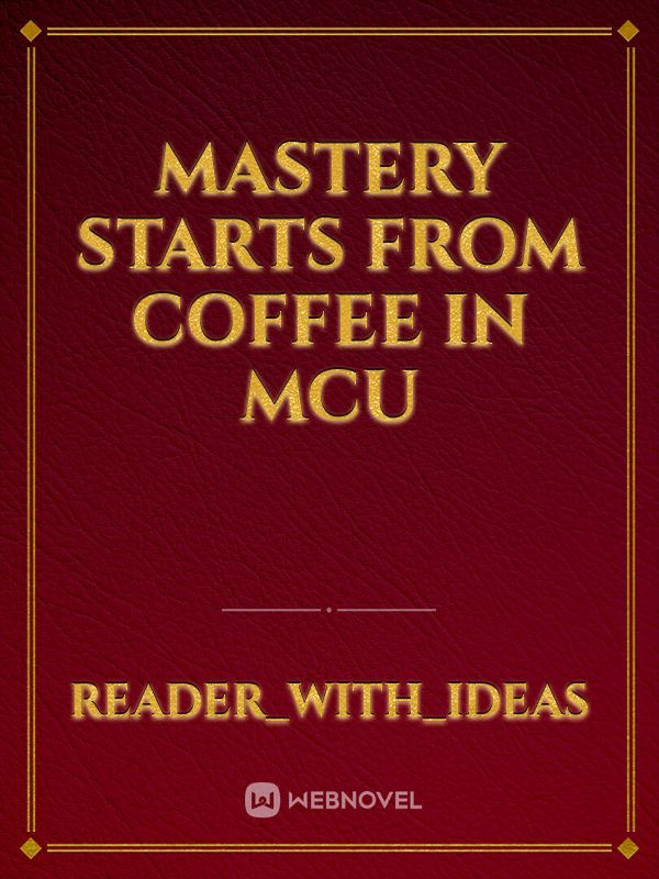 Mastery starts from Coffee in MCU Book