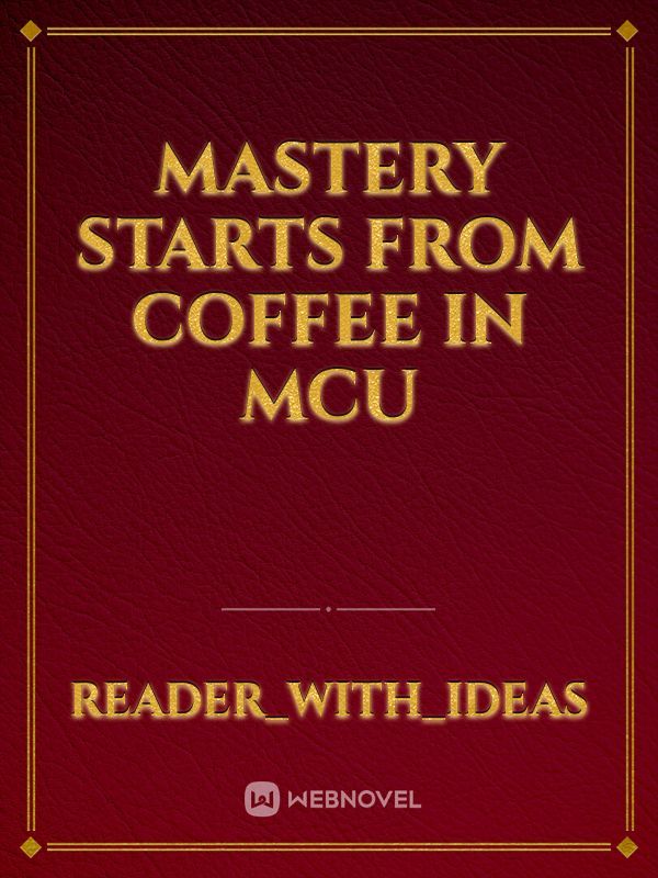 Mastery starts from Coffee in MCU