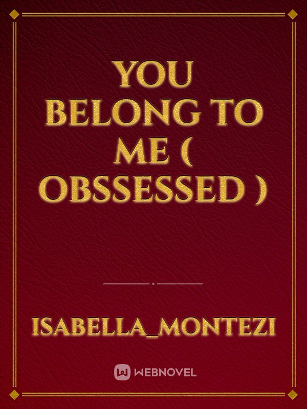 YOU BELONG TO ME ( OBSSESSED ) Book