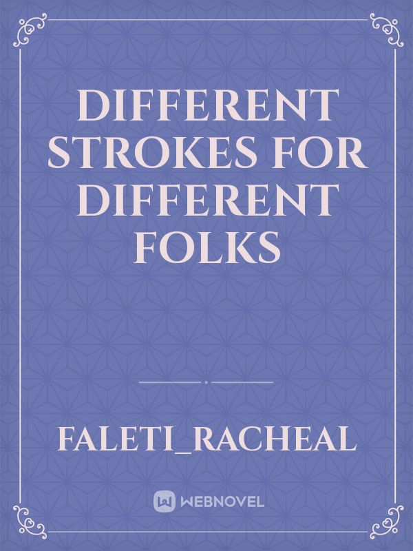 Different Strokes For Different Folks Novel Read Free - WebNovel