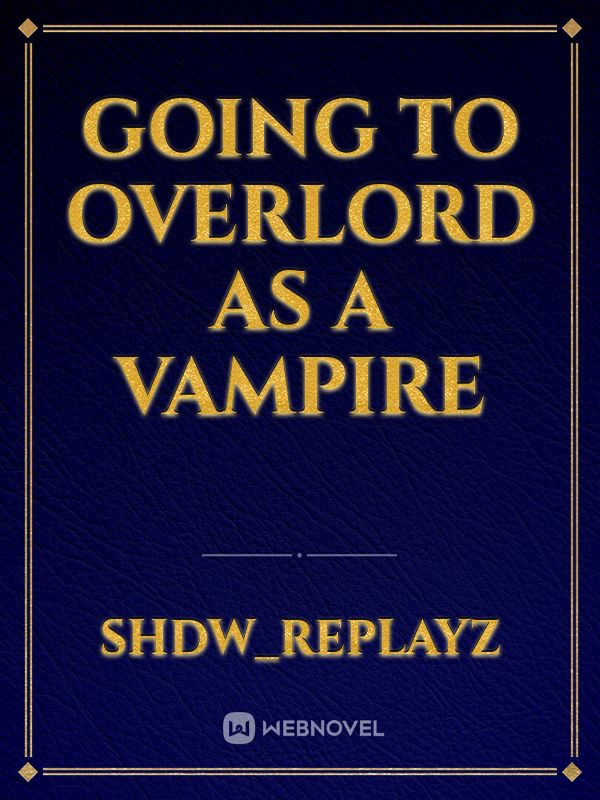 Going to Overlord as a Vampire