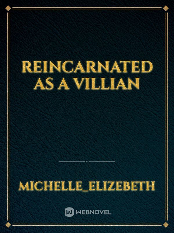 Reincarnated as a villian