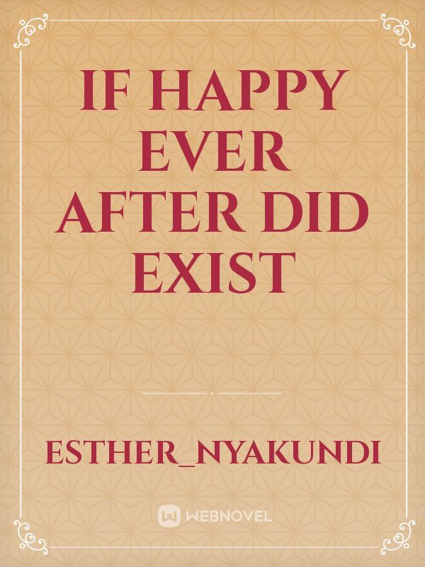 IF 
HAPPY
EVER AFTER
DID 
EXIST