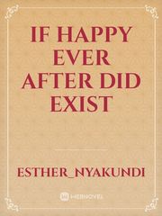 IF 
HAPPY
EVER AFTER
DID 
EXIST Book