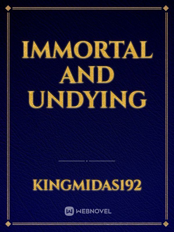 Immortal and Undying