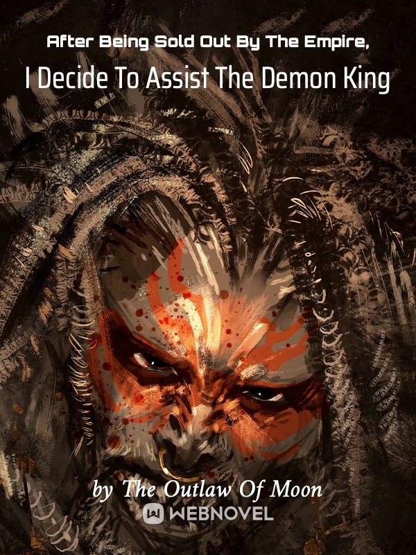 After Being Sold Out By The Empire, I Decide To Assist The Demon King Book