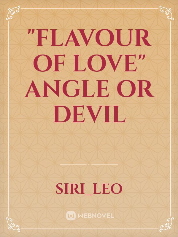 "Flavour of love"
Angle or devil