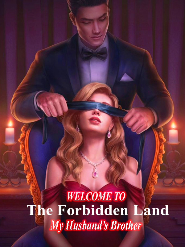 Welcome To The Forbidden Land My Husband’s Brother Novel Read Free Webnovel