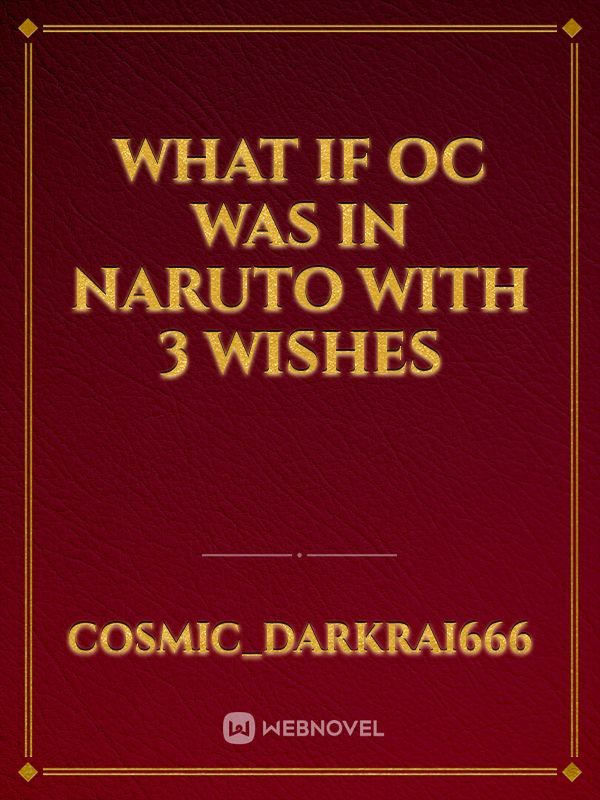 what if oc was in naruto with 3 wishes