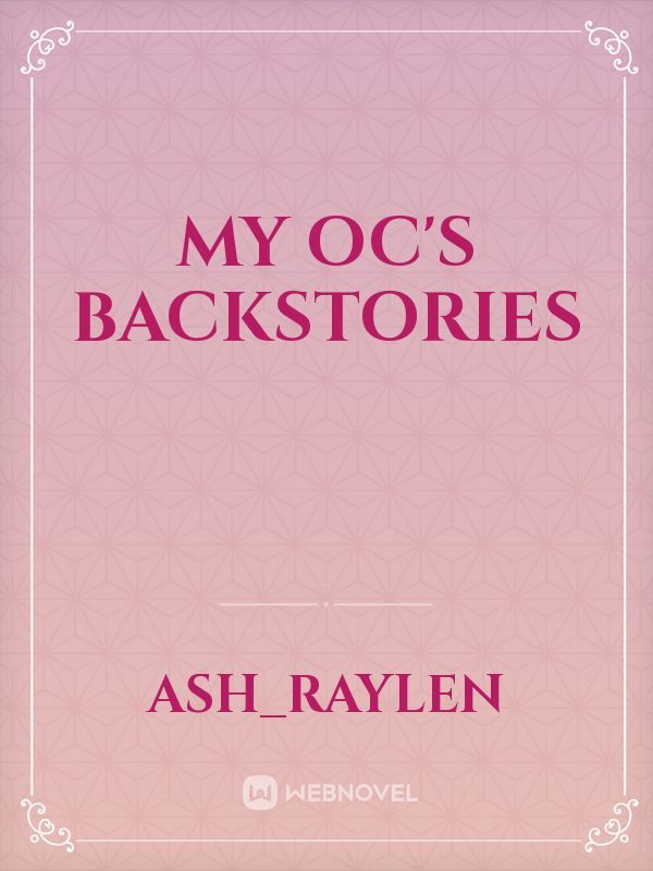 my oc's
 backstories