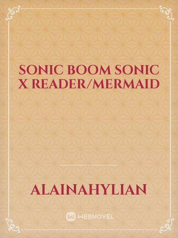 Sonic Boom Sonic x Reader/mermaid Book
