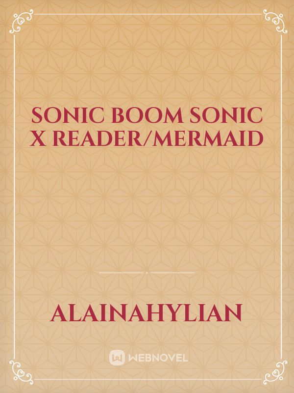 Sonic Boom Sonic x Reader/mermaid