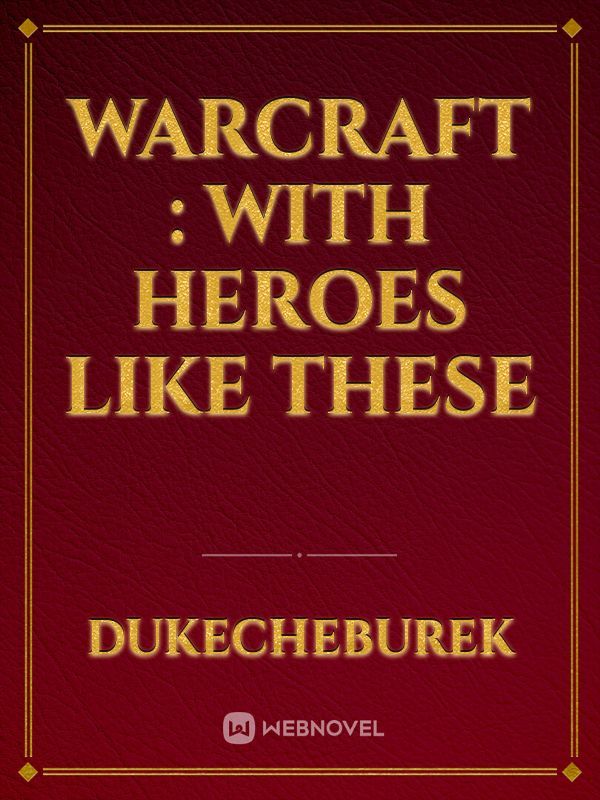 Warcraft : With Heroes Like These