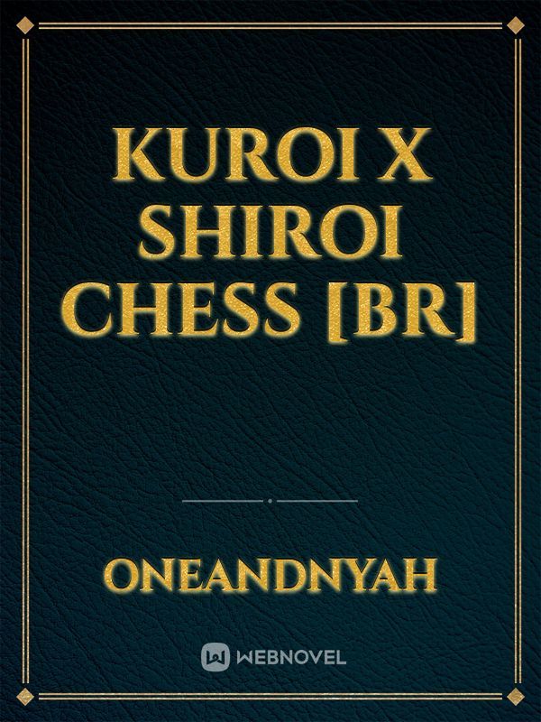 Kuroi X Shiroi Chess [BR]