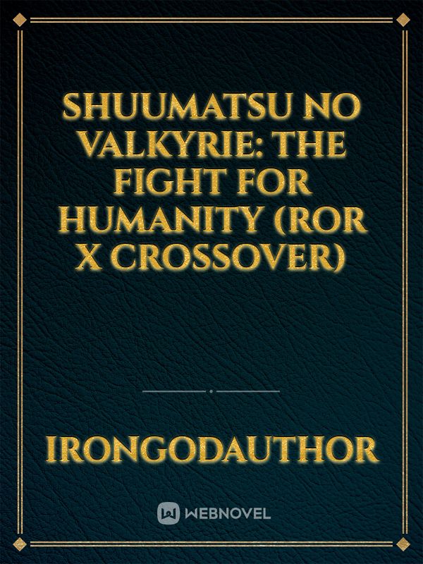 Shuumatsu No Valkyrie: The Fight For Humanity (ROR x Crossover)