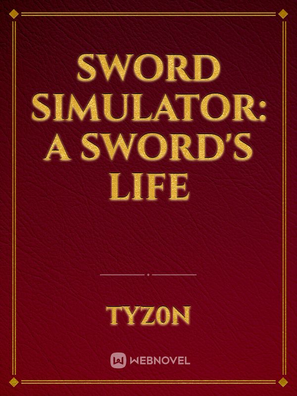 Sword Simulator: A sword's life